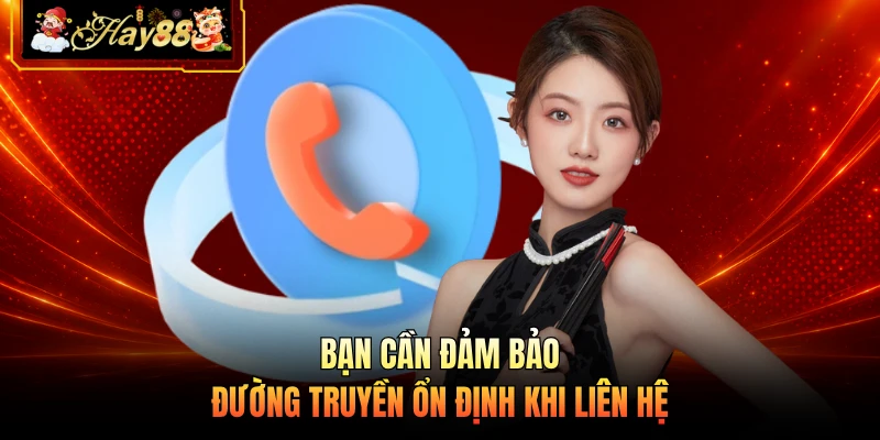 Nhà cái Hay88 Bạn cần đảm bảo đường truyền ổn định khi liên hệ
