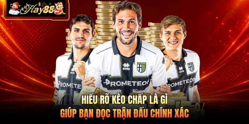 Nhà cái Hay88 Hiểu rõ kèo chấp là gì giúp bạn đọc trận đấu chính xác
